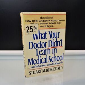 What Your Doctor Didn't Learn in Medical School-- And What You Can Do about It